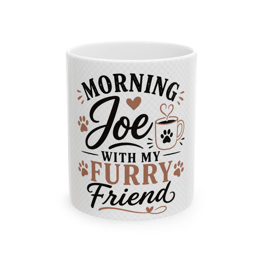 Morning Joe With My Furry Friend Ceramic Mug – Pet Lover Coffee Cup (11oz/15oz)