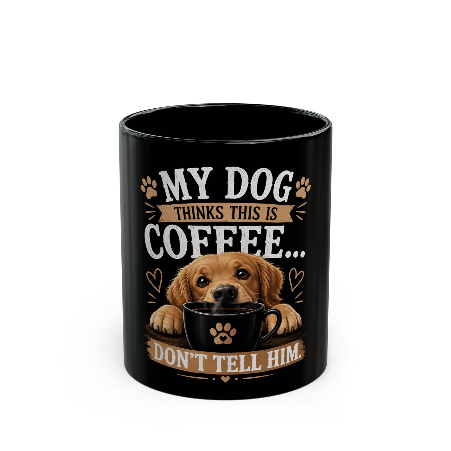 Dog Lover Coffee Mug - "My Dog Thinks This Is Coffee... Don't Tell Him" (Black, 11oz/15oz)